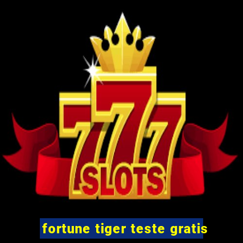 fortune tiger teste gratis